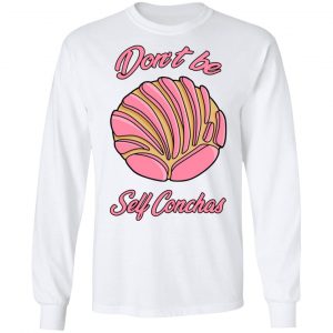 Don´t Be Self Conchas T-Shirts, Hoodies, Sweatshirt 19