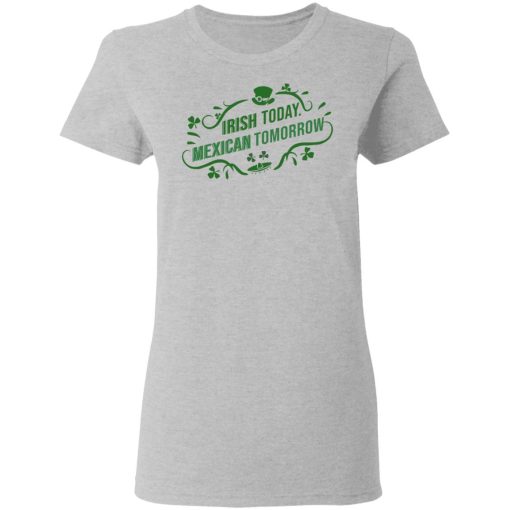 Irish Today Mexican Tomorrow T-Shirts, Hoodies, Sweatshirt - Image 6