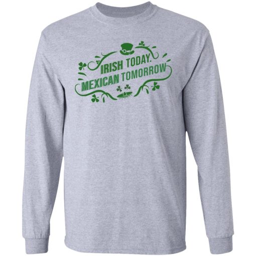 Irish Today Mexican Tomorrow T-Shirts, Hoodies, Sweatshirt 7