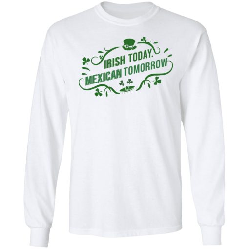 Irish Today Mexican Tomorrow T-Shirts, Hoodies, Sweatshirt - Image 8