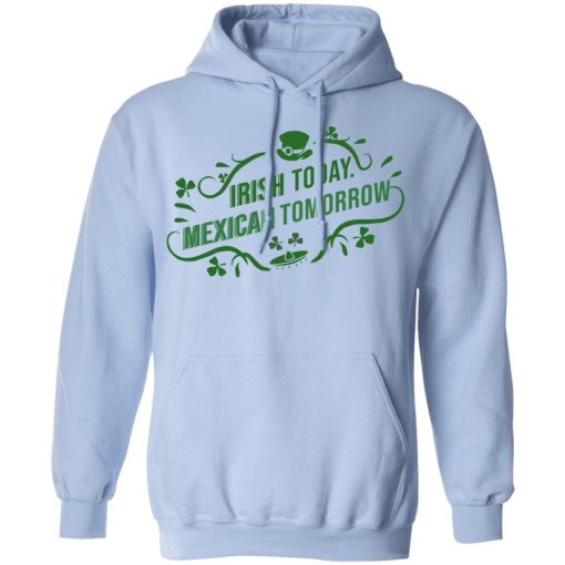 Irish Today Mexican Tomorrow T-Shirts, Hoodies, Sweatshirt - Image 12