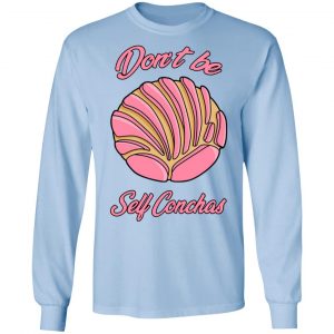 Don´t Be Self Conchas T-Shirts, Hoodies, Sweatshirt 20