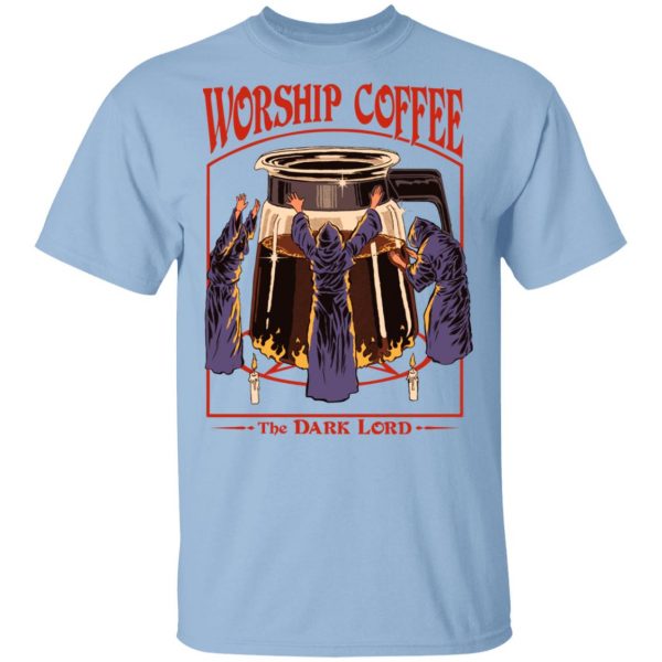Worship Coffee The Dark Lord T-Shirts, Hoodies, Sweatshirt 1