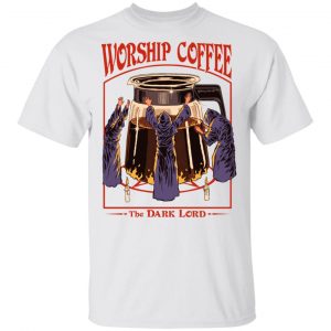 Worship Coffee The Dark Lord T-Shirts, Hoodies, Sweatshirt 13