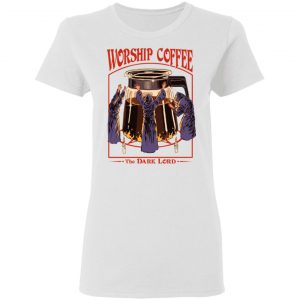 Worship Coffee The Dark Lord T-Shirts, Hoodies, Sweatshirt 16