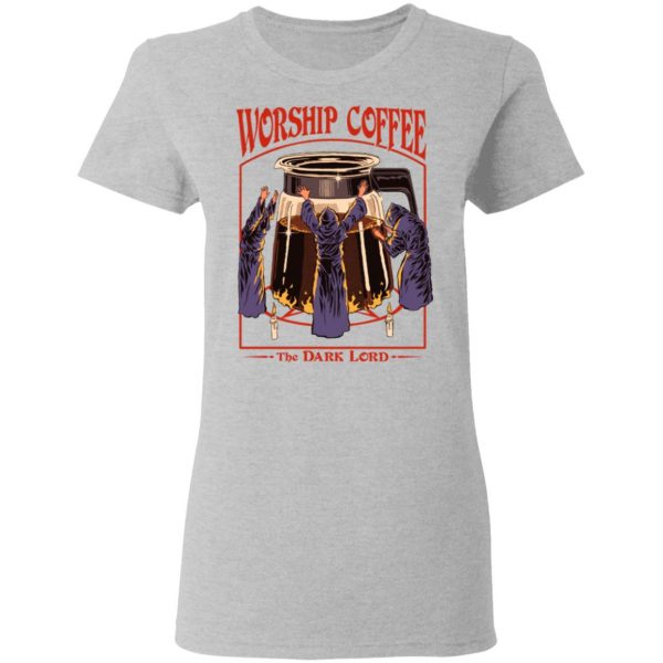 Worship Coffee The Dark Lord T-Shirts, Hoodies, Sweatshirt 6