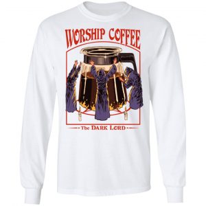 Worship Coffee The Dark Lord T-Shirts, Hoodies, Sweatshirt 19