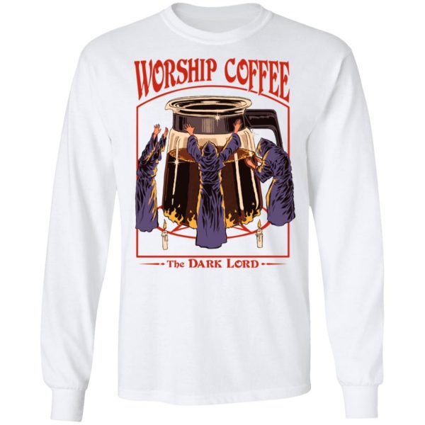 Worship Coffee The Dark Lord T-Shirts, Hoodies, Sweatshirt 8