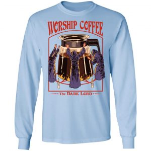 Worship Coffee The Dark Lord T-Shirts, Hoodies, Sweatshirt 20