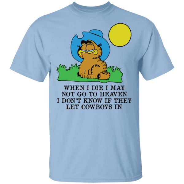 When I Die I May Not Go To Heaven I Don't Know If They Let Cowboy In Garfield T-Shirts, Hoodies, Sweatshirt 1