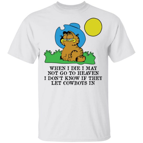 When I Die I May Not Go To Heaven I Don't Know If They Let Cowboy In Garfield T-Shirts, Hoodies, Sweatshirt 2