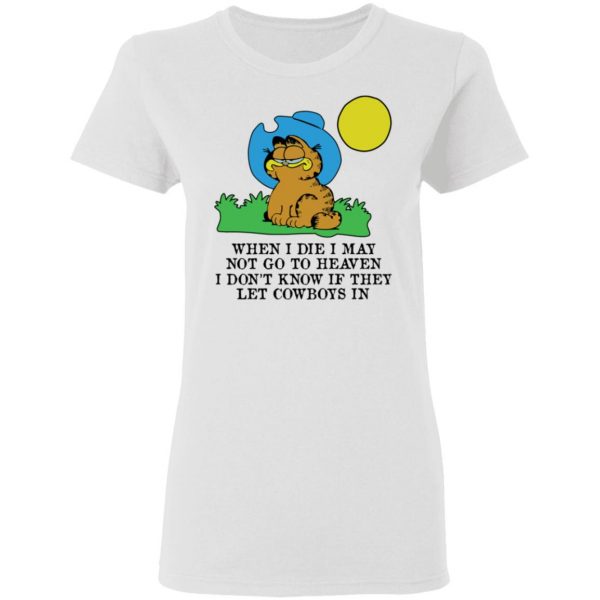 When I Die I May Not Go To Heaven I Don't Know If They Let Cowboy In Garfield T-Shirts, Hoodies, Sweatshirt 3