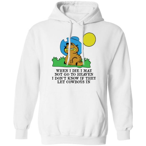 When I Die I May Not Go To Heaven I Don't Know If They Let Cowboy In Garfield T-Shirts, Hoodies, Sweatshirt 4