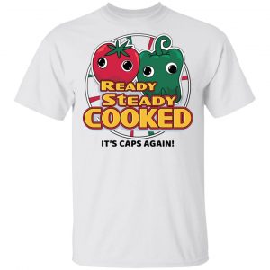 Ready Steady Cooked It's Caps Again T-Shirts, Hoodies, Sweatshirt 13