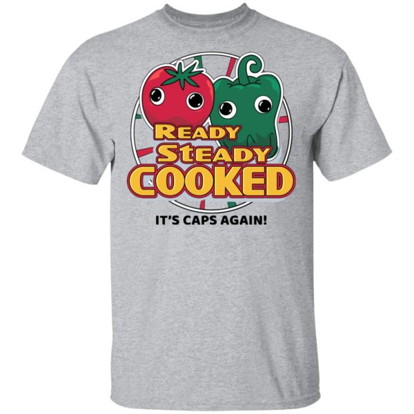 Ready Steady Cooked It's Caps Again T-Shirts, Hoodies, Sweatshirt 3
