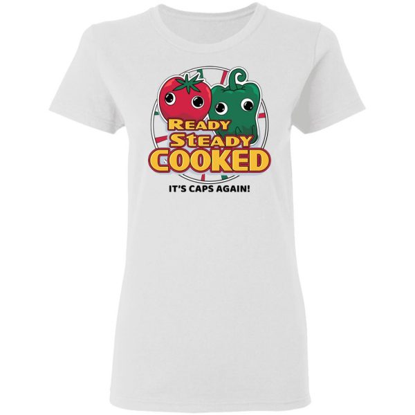 Ready Steady Cooked It's Caps Again T-Shirts, Hoodies, Sweatshirt 5