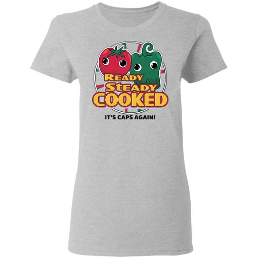 Ready Steady Cooked It's Caps Again T-Shirts, Hoodies, Sweatshirt 6