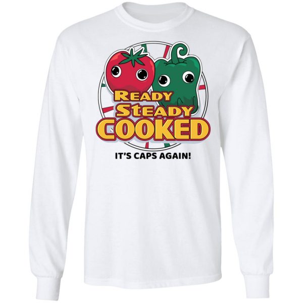 Ready Steady Cooked It's Caps Again T-Shirts, Hoodies, Sweatshirt 8