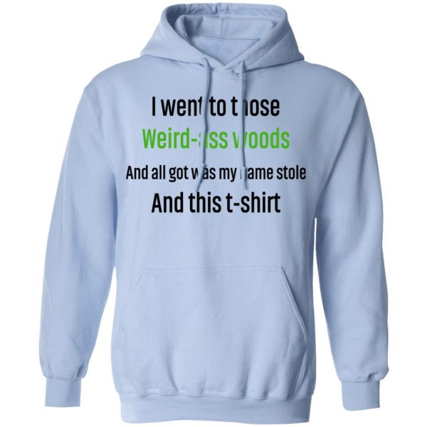 I Went To Those Weird-Ass Woods And All Got Was My Name Stolen And This T-Shirt T-Shirts, Hoodies, Sweatshirt 12