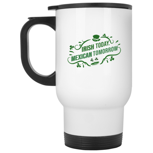 Irish Today Mexican Tomorrow White Mug 2