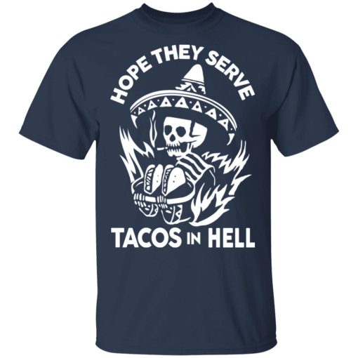 Hope They Serve Tacos In Hell T-Shirts, Hoodies, Sweatshirt 3