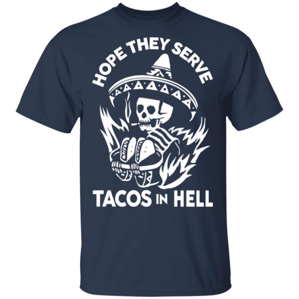 Hope They Serve Tacos In Hell T-Shirts, Hoodies, Sweatshirt 3
