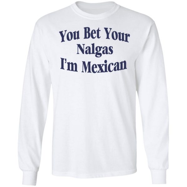 You Bet Your Nalgas I’m Mexican T-Shirts, Hoodies, Sweatshirt 8