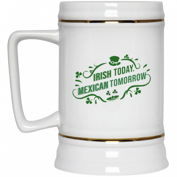 Irish Today Mexican Tomorrow White Mug 4