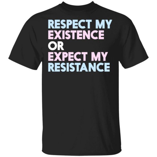 Respect My Existence Or Expect My Resistance T-Shirts, Hoodies, Sweatshirt 1