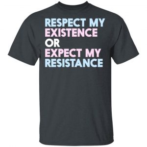 Respect My Existence Or Expect My Resistance T-Shirts, Hoodies, Sweatshirt 14