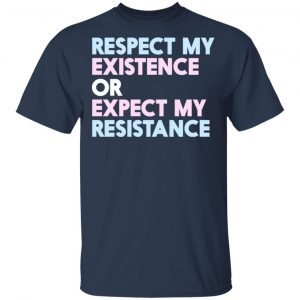 Respect My Existence Or Expect My Resistance T-Shirts, Hoodies, Sweatshirt 15