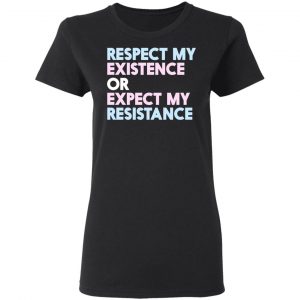 Respect My Existence Or Expect My Resistance T-Shirts, Hoodies, Sweatshirt 17