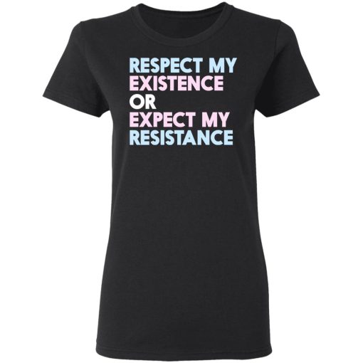 Respect My Existence Or Expect My Resistance T-Shirts, Hoodies, Sweatshirt - Image 5