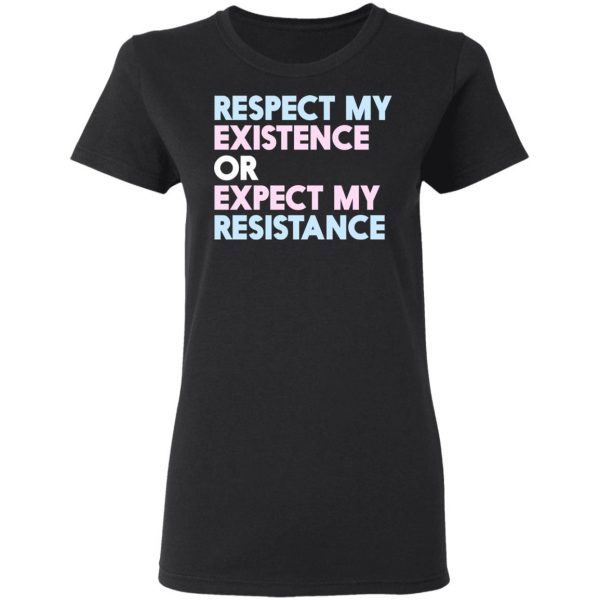 Respect My Existence Or Expect My Resistance T-Shirts, Hoodies, Sweatshirt 5