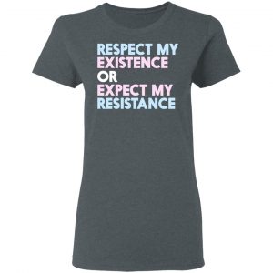Respect My Existence Or Expect My Resistance T-Shirts, Hoodies, Sweatshirt 18