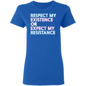 Respect My Existence Or Expect My Resistance T-Shirts, Hoodies, Sweatshirt 20