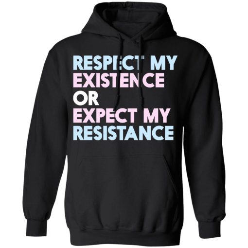 Respect My Existence Or Expect My Resistance T-Shirts, Hoodies, Sweatshirt - Image 10