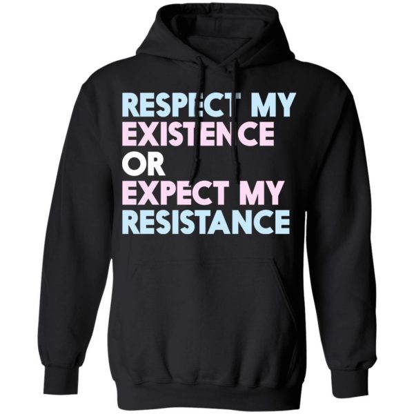 Respect My Existence Or Expect My Resistance T-Shirts, Hoodies, Sweatshirt 10