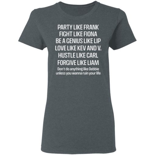 Party Like Frank Fight Like Fiona Be A Genius Like Lip Love Like Kev And V T-Shirts, Hoodies, Sweatshirt - Image 6