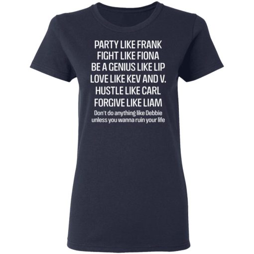 Party Like Frank Fight Like Fiona Be A Genius Like Lip Love Like Kev And V T-Shirts, Hoodies, Sweatshirt - Image 7