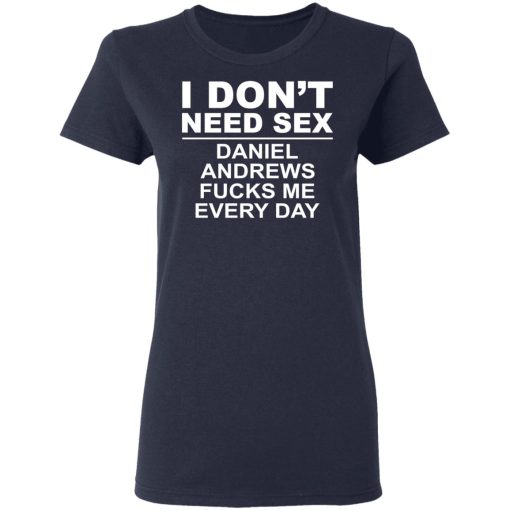 I Don't Need Sex Daniel Andrews Fucks Me Everyday T-Shirts, Hoodies, Sweatshirt - Image 7