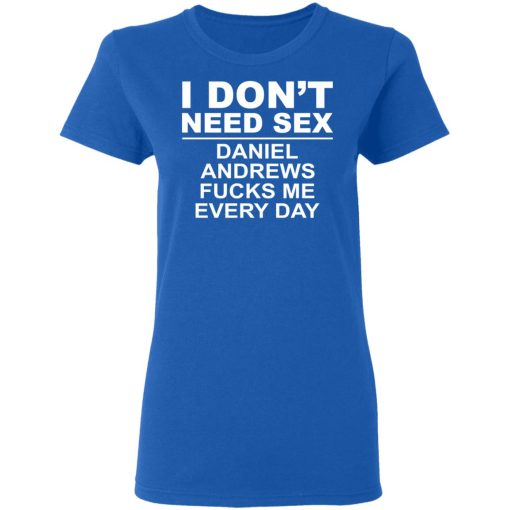 I Don't Need Sex Daniel Andrews Fucks Me Everyday T-Shirts, Hoodies, Sweatshirt - Image 8