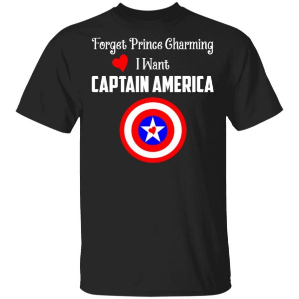 Forget Prince Charming I Want Captain America T-Shirts, Hoodies, Sweatshirt 1