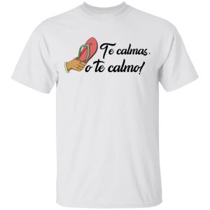 Te Calmas O Te Calmo T-Shirts, Hoodies, Sweatshirt Mexican Clothing 2