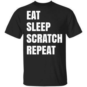 Eat Sleep Scratch Repeat T-Shirts, Hoodies, Sweatshirt Apparel