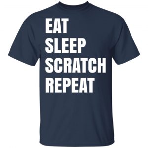 Eat Sleep Scratch Repeat T-Shirts, Hoodies, Sweatshirt 6