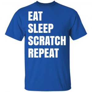 Eat Sleep Scratch Repeat T-Shirts, Hoodies, Sweatshirt 7