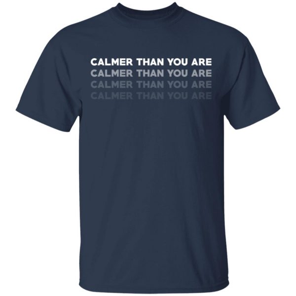 Calmer Than You Are T-Shirts, Hoodies, Sweatshirt 3