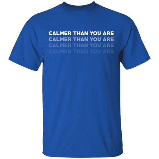 Calmer Than You Are T-Shirts, Hoodies, Sweatshirt - Image 4