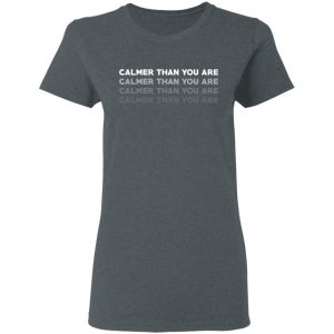 Calmer Than You Are T-Shirts, Hoodies, Sweatshirt 18